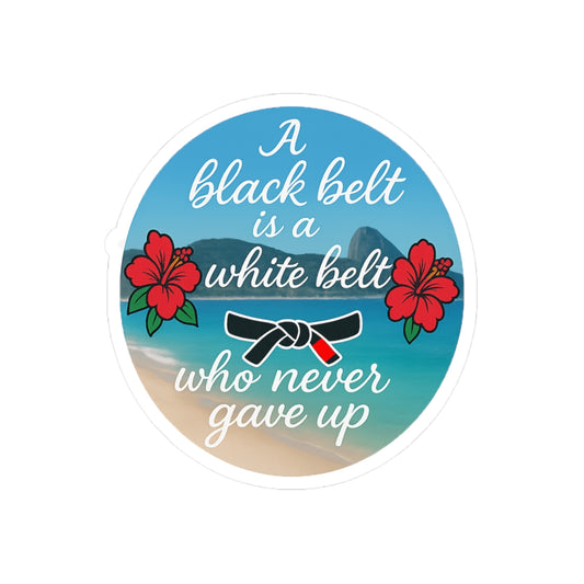 A Black Belt Is A White Belt Who Never Gave Up Sticker